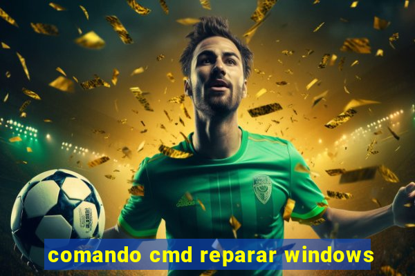 comando cmd reparar windows